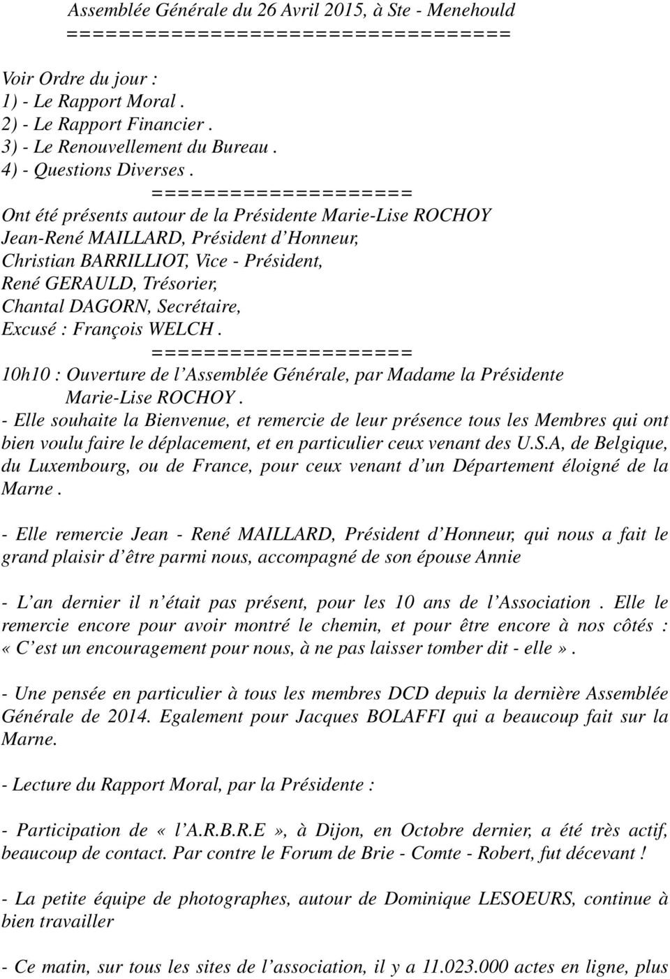 DAGORN, Secrétaire, Excusé : François WELCH. ==================== 10h10 : Ouverture de l Assemblée Générale, par Madame la Présidente Marie-Lise ROCHOY.