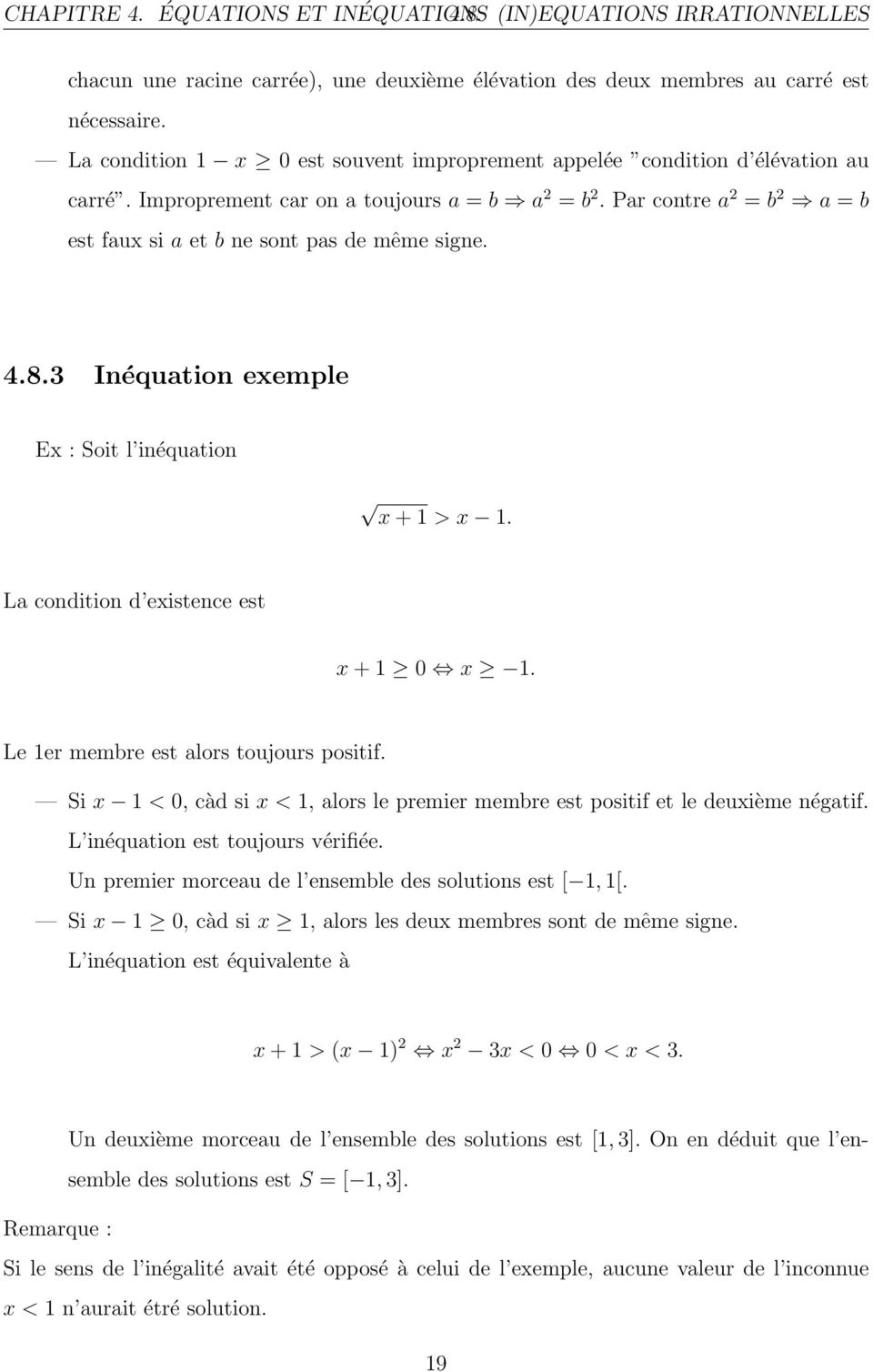 Par contre a 2 = b 2 a = b est faux si a et b ne sont pas de même signe. 4.8.3 Inéquation exemple Ex : Soit l inéquation x + 1 > x 1. La condition d existence est x + 1 0 x 1.