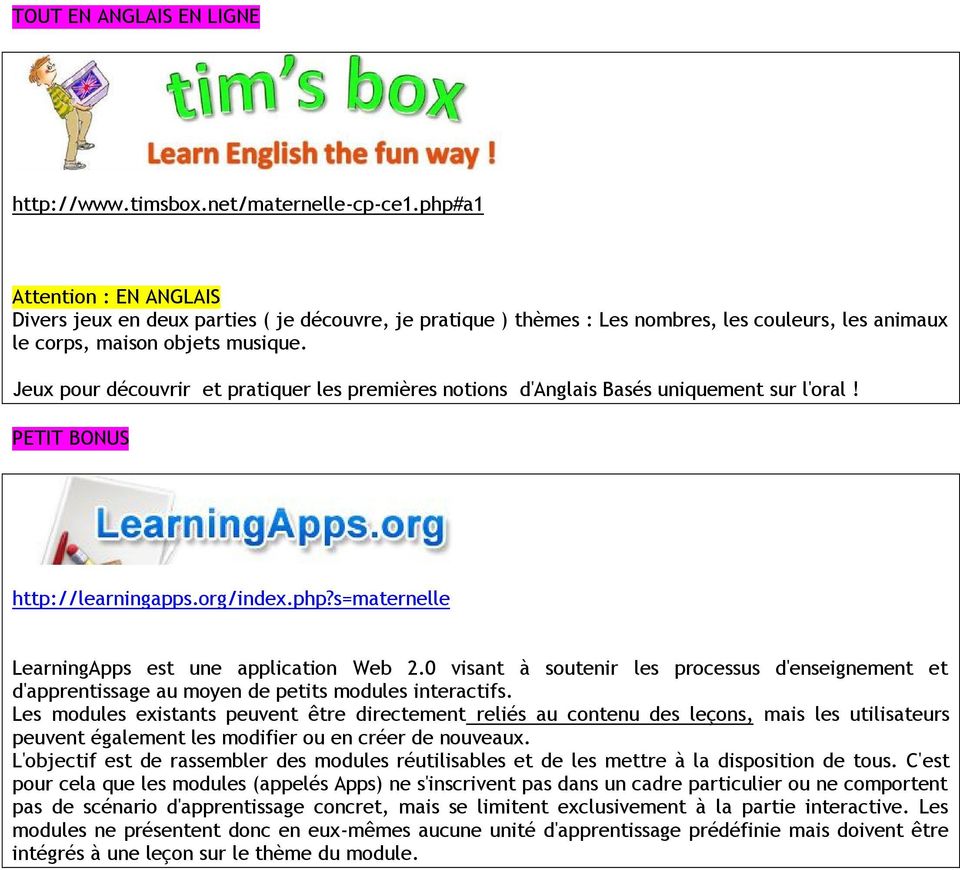 Jeux pour découvrir et pratiquer les premières notions d'anglais Basés uniquement sur l'oral! PETIT BONUS http://learningapps.org/index.php?s=maternelle LearningApps est une application Web 2.