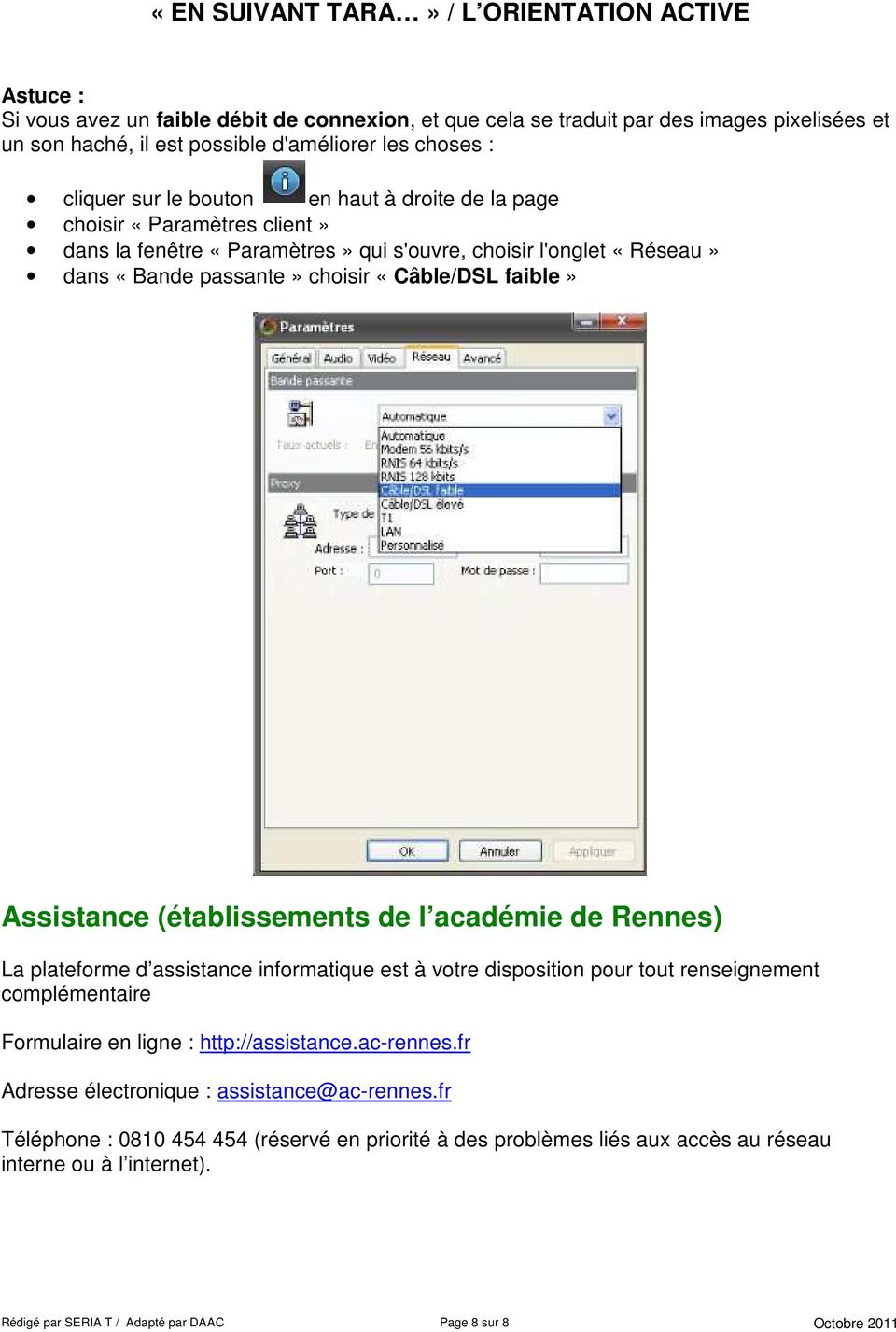académie de Rennes) La plateforme d assistance informatique est à votre disposition pour tout renseignement complémentaire Formulaire en ligne : http://assistance.ac-rennes.