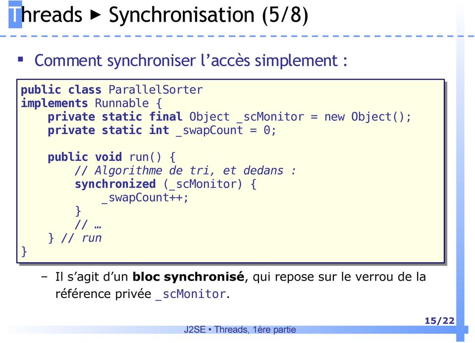 _swapcount = 0; public void run() { // Algorithme de tri, et dedans : synchronized (_scmonitor) {