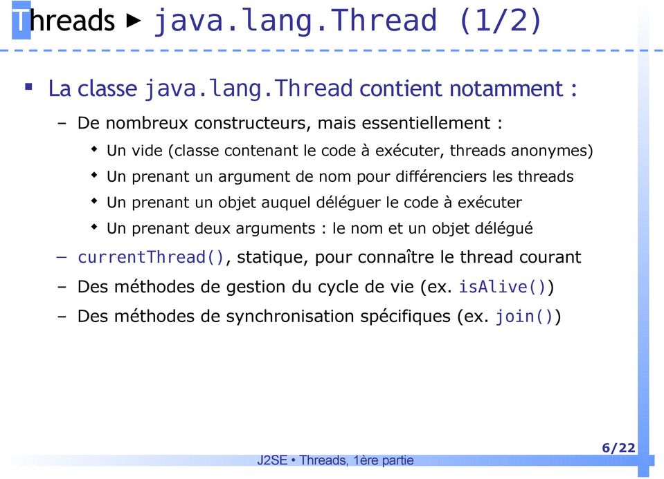 thread contient notamment : De nombreux constructeurs, mais essentiellement : Un vide (classe contenant le code à exécuter, threads