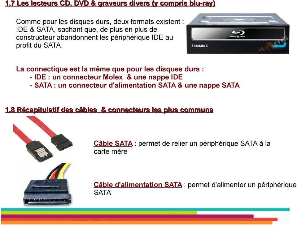 un connecteur Molex & une nappe IDE - SATA : un connecteur d'alimentation SATA & une nappe SATA 1.
