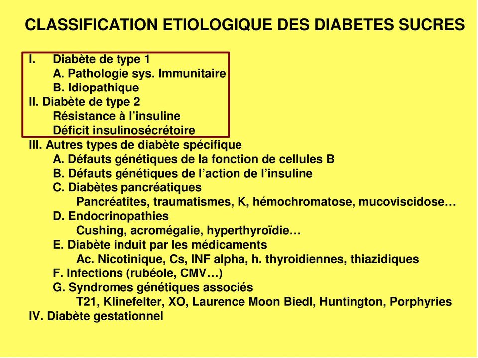 Défauts génétiques de l action de l insuline C. Diabètes pancréatiques Pancréatites, traumatismes, K, hémochromatose, mucoviscidose D.