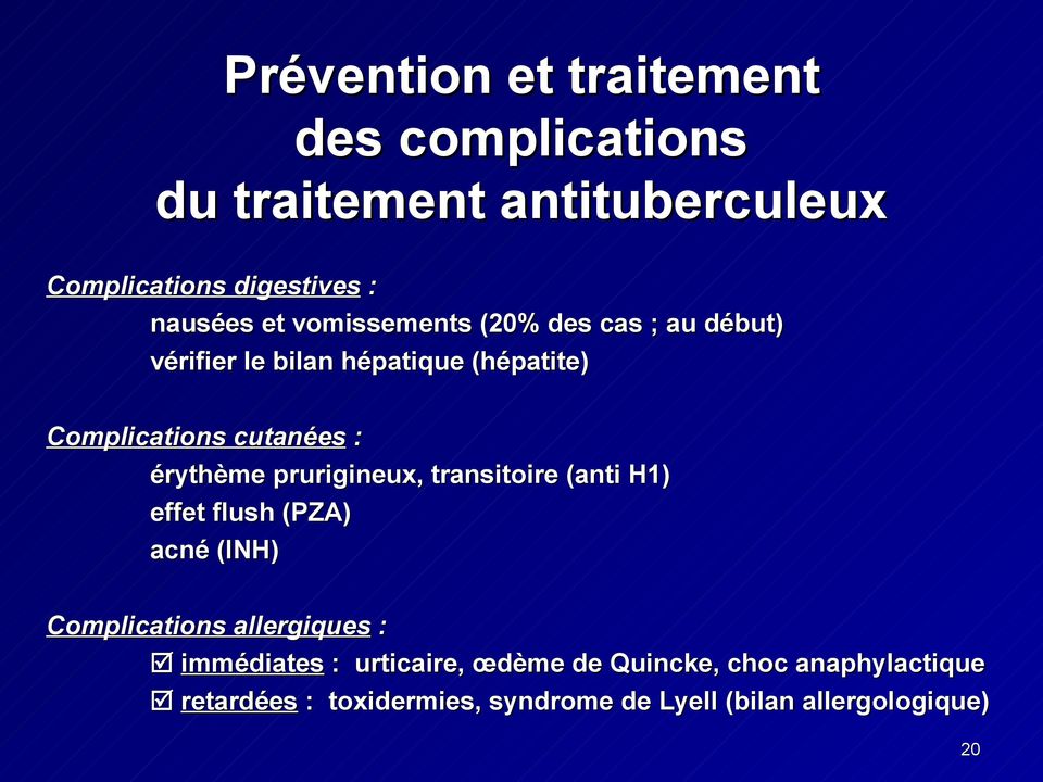 prurigineux, transitoire (anti H1) effet flush (PZA) acné (INH) Complications allergiques : immédiates :