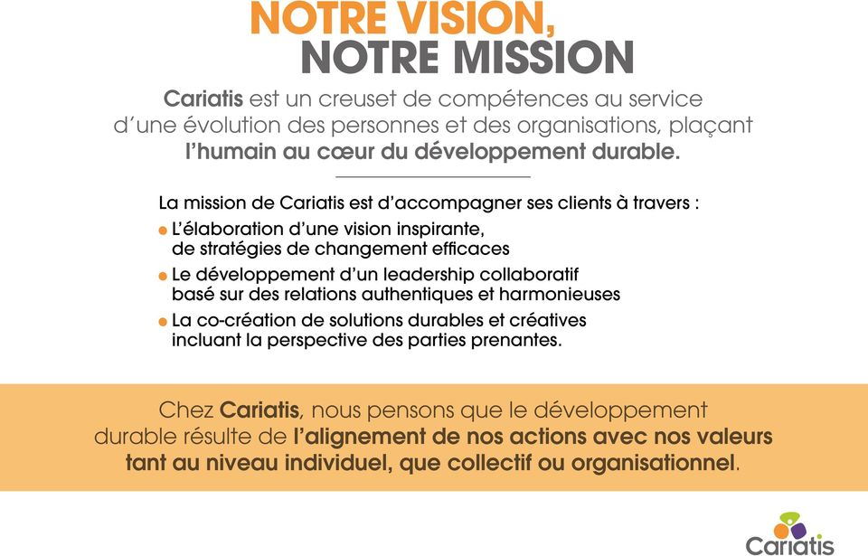 La mission de Cariatis est d accompagner ses clients à travers : L élaboration d une vision inspirante, de stratégies de changement efficaces Le développement d un