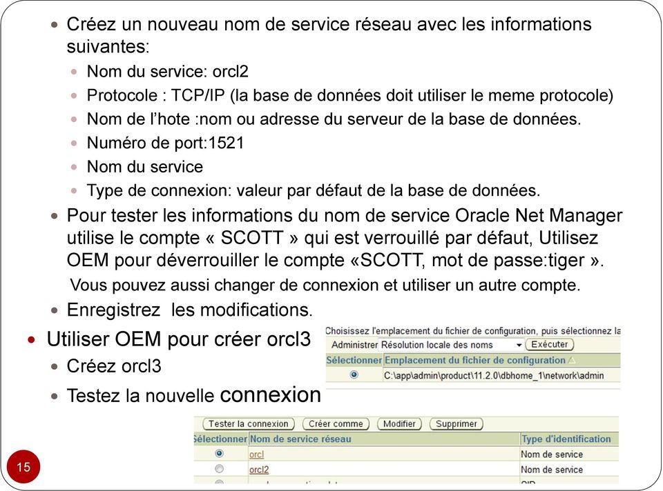 Pour tester les informations du nom de service Oracle Net Manager utilise le compte «SCOTT» qui est verrouillé par défaut, Utilisez OEM pour déverrouiller le compte «SCOTT,