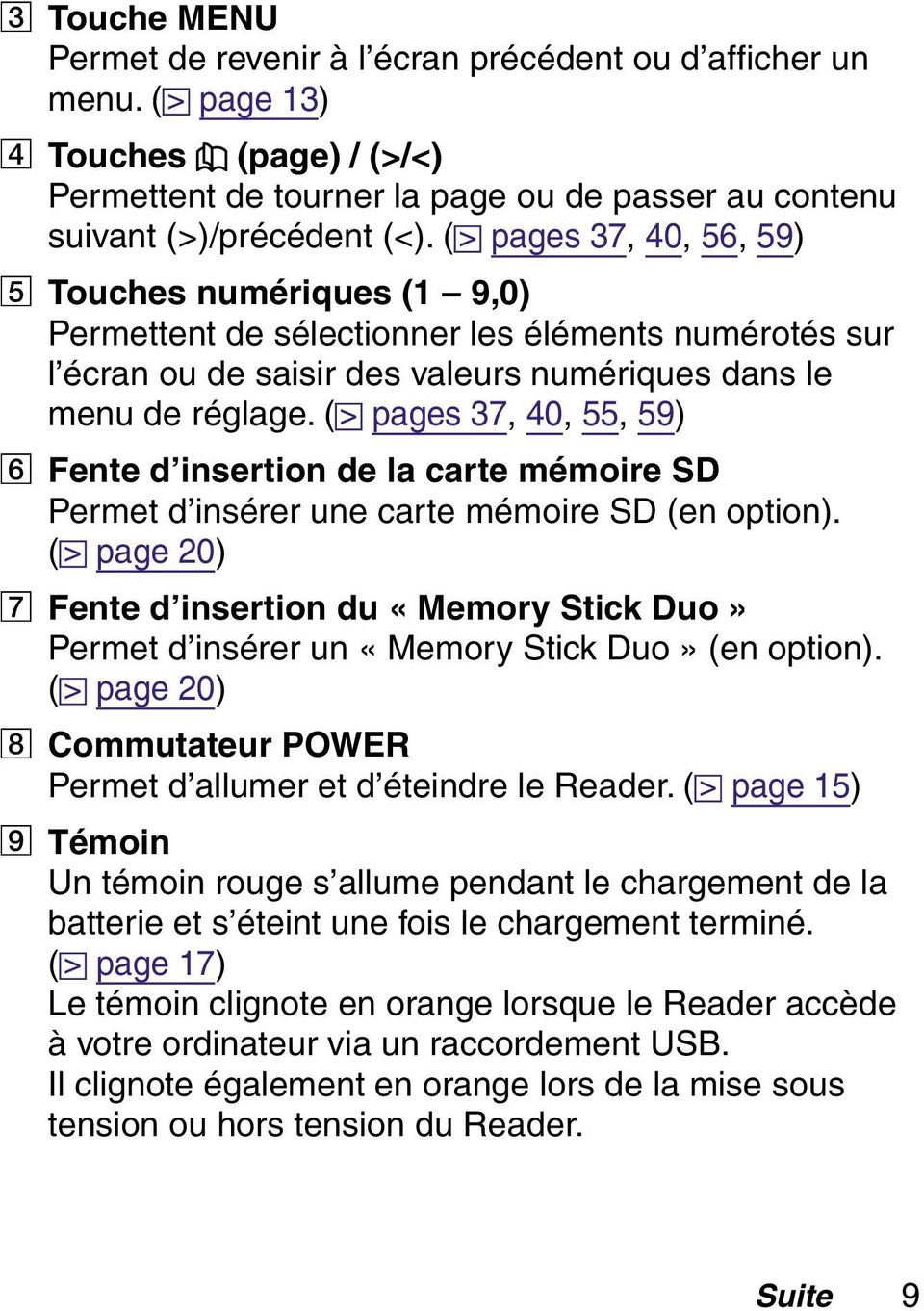 ( pages 37, 40, 55, 59) Fente d insertion de la carte mémoire SD Permet d insérer une carte mémoire SD (en option).