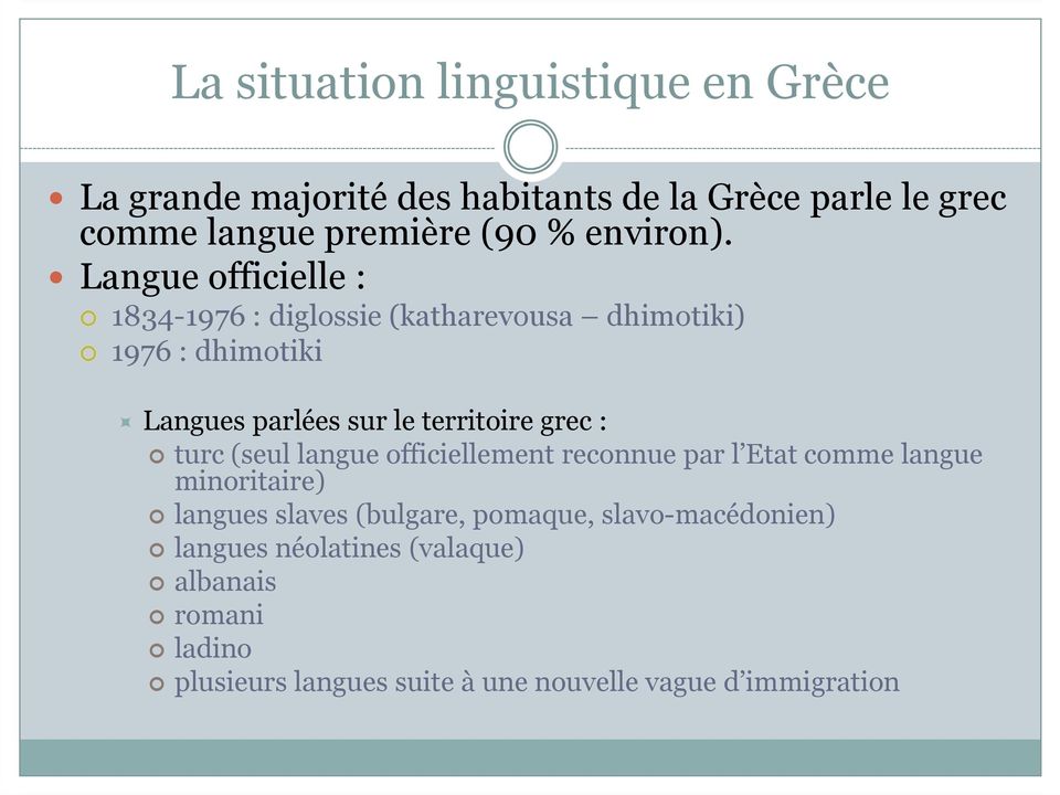 Langue officielle : 1834-1976 : diglossie (katharevousa dhimotiki) 1976 : dhimotiki Langues parlées sur le territoire grec :
