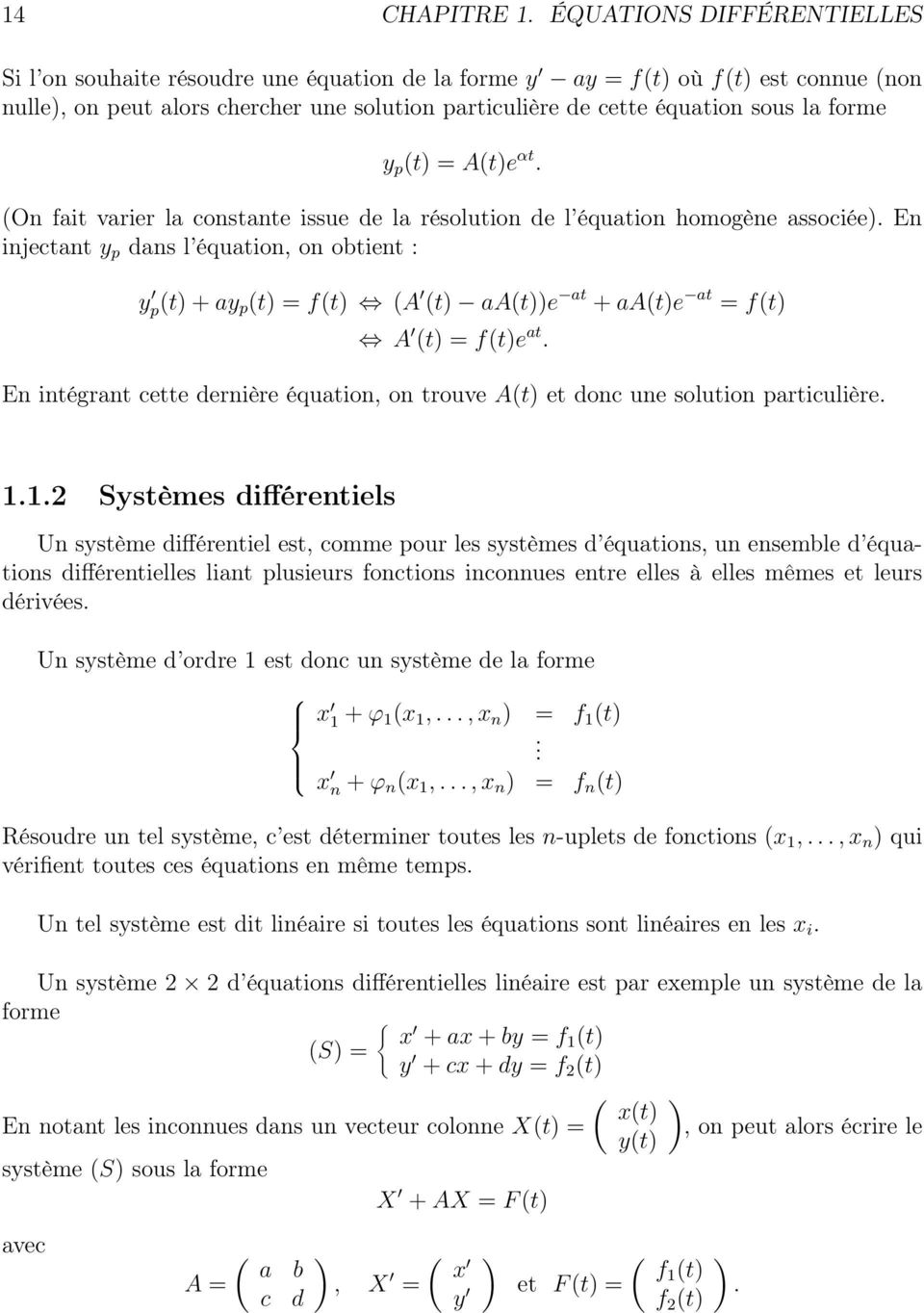 forme y p (t) = A(t)e αt. (On fait varier la constante issue de la résolution de l équation homogène associée).