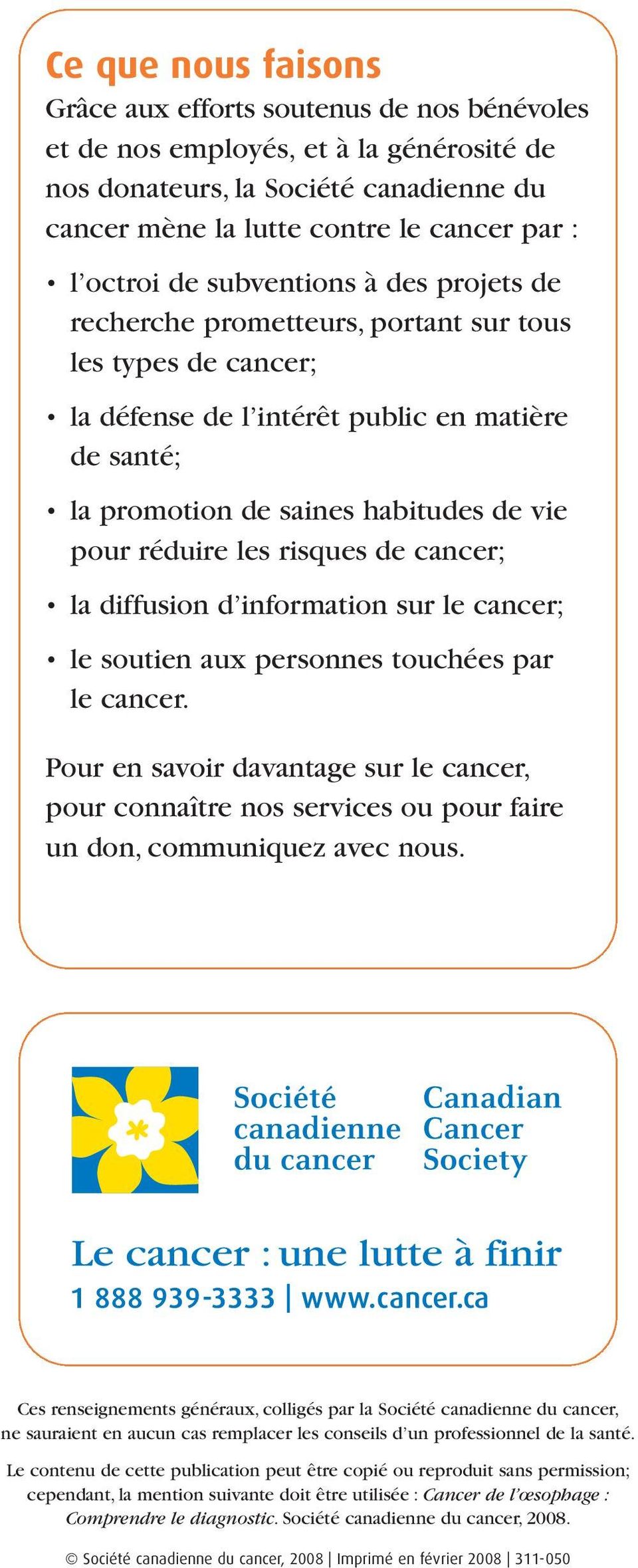 les risques de cancer; la diffusion d information sur le cancer; le soutien aux personnes touchées par le cancer.