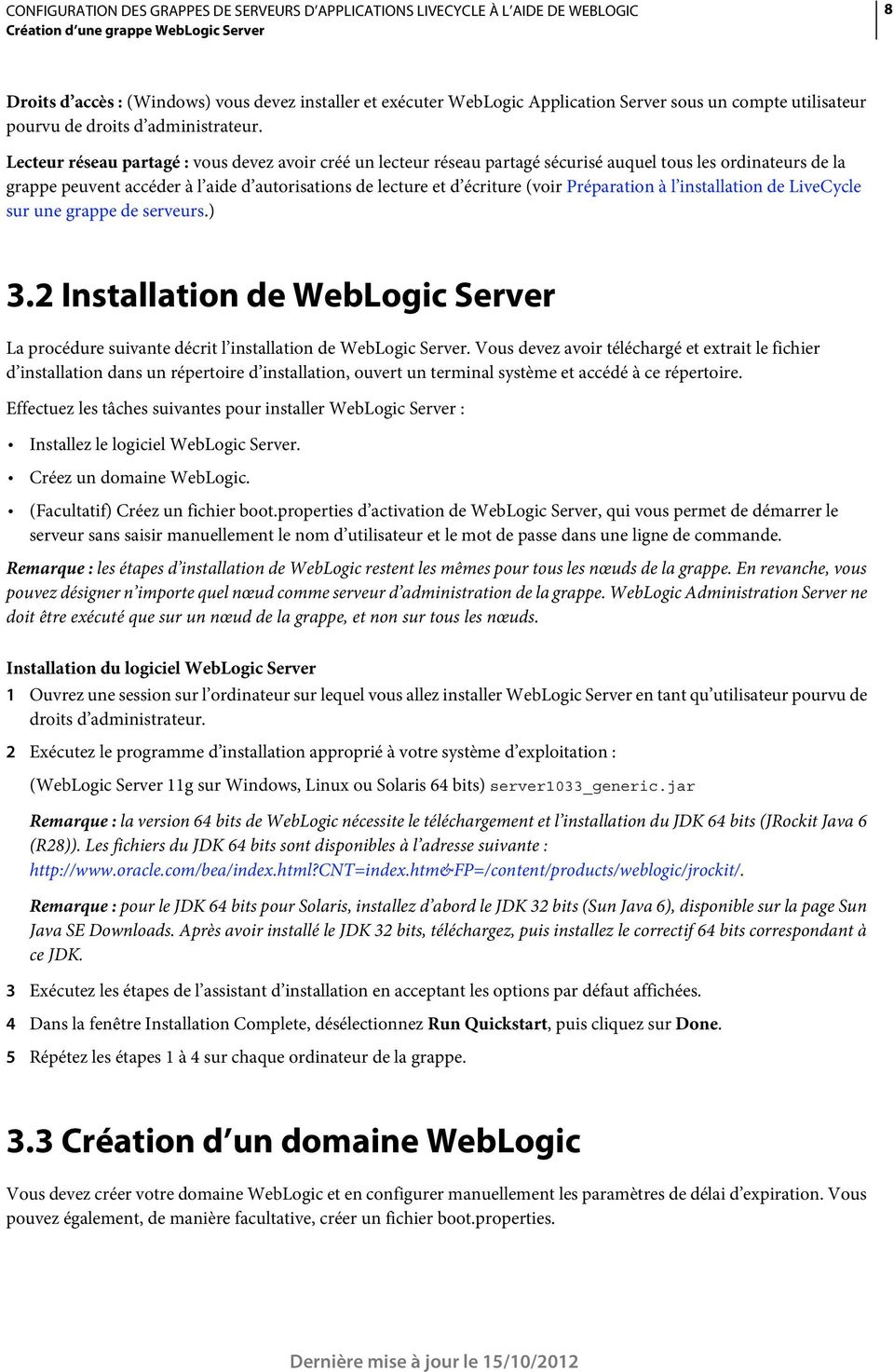 Préparation à l installation de LiveCycle sur une grappe de serveurs.) 3.2 Installation de WebLogic Server La procédure suivante décrit l installation de WebLogic Server.