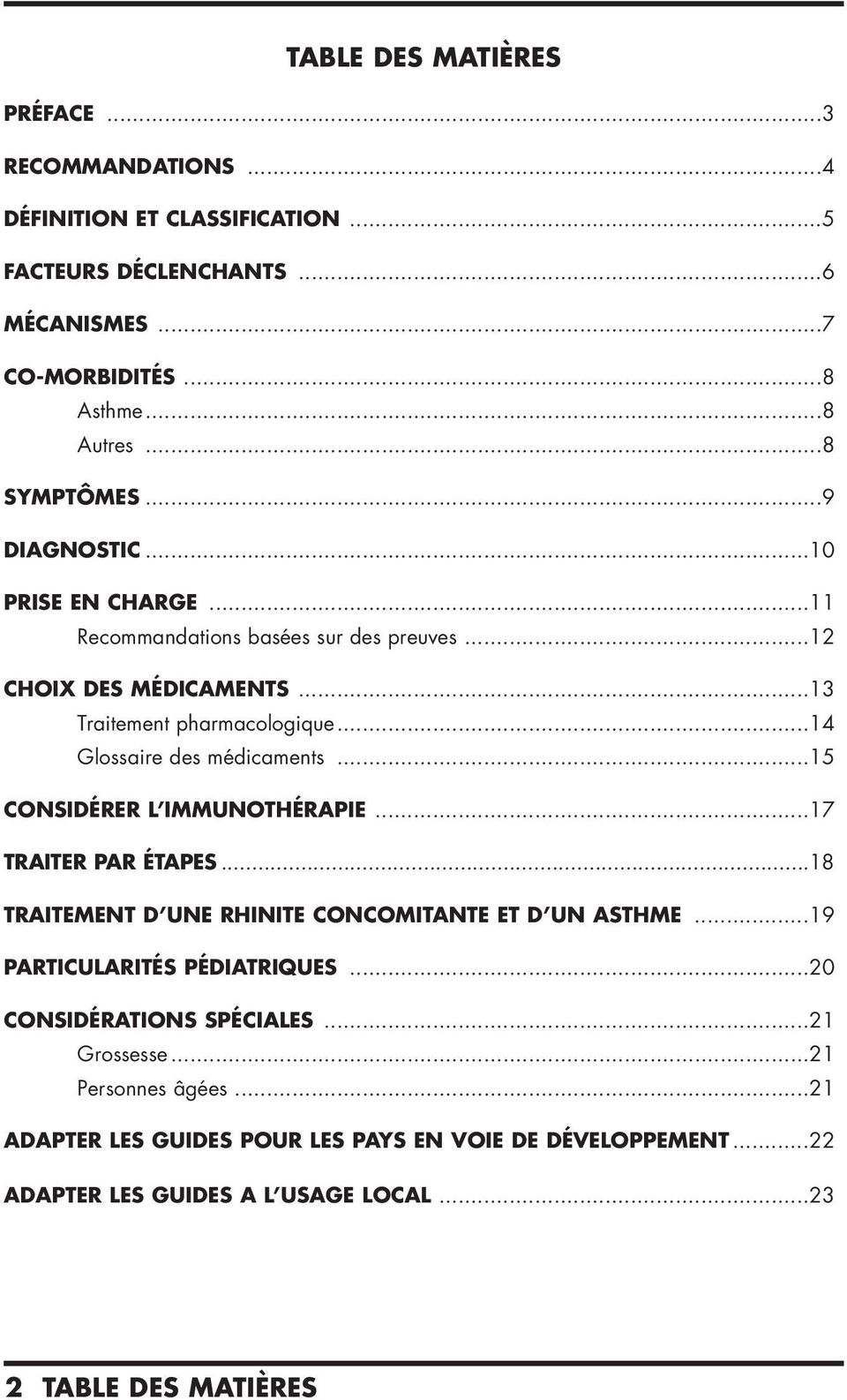 ..14 Glossaire des médicaments...15 CONSIDÉRER L IMMUNOTHÉRAPIE...17 TRAITER PAR ÉTAPES...18 TRAITEMENT D UNE RHINITE CONCOMITANTE ET D UN ASTHME.