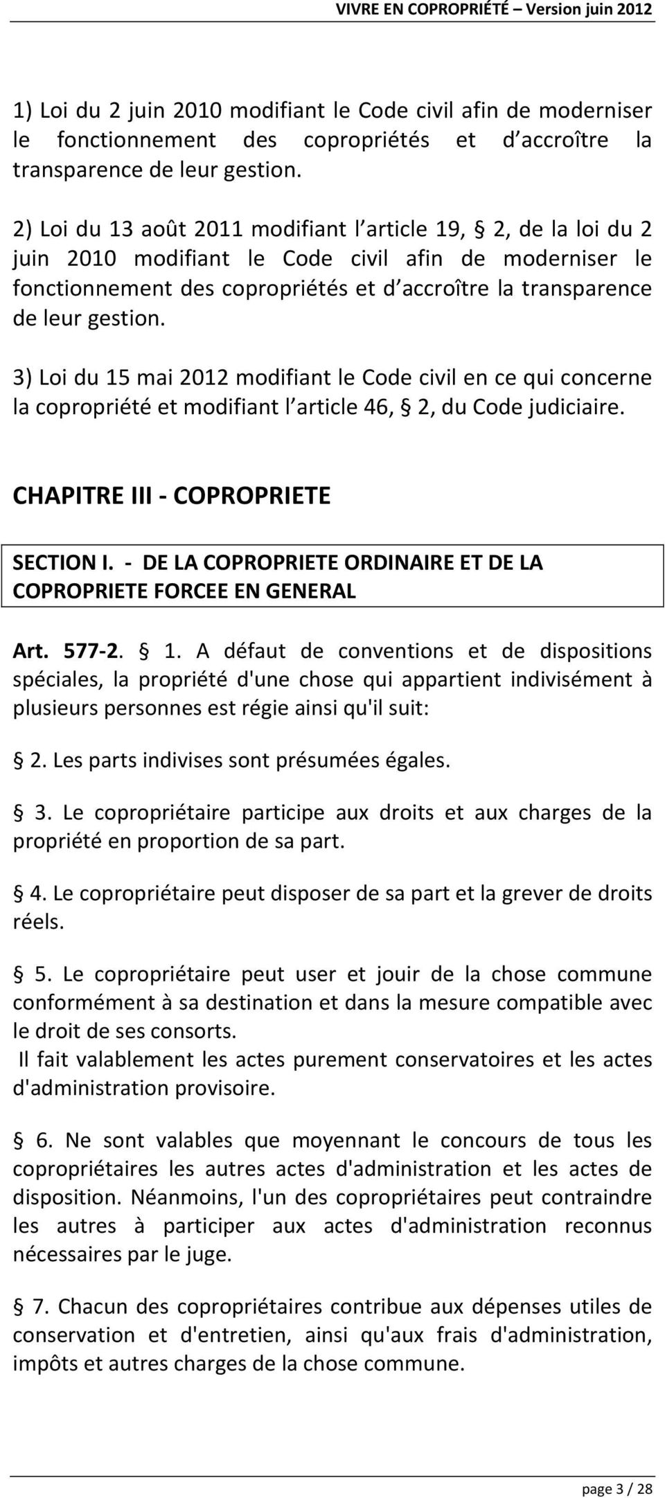 3) Loi du 15 mai 2012 modifiant le Code civil en ce qui concerne la copropriété et modifiant l article 46, 2, du Code judiciaire. CHAPITRE III COPROPRIETE SECTION I.