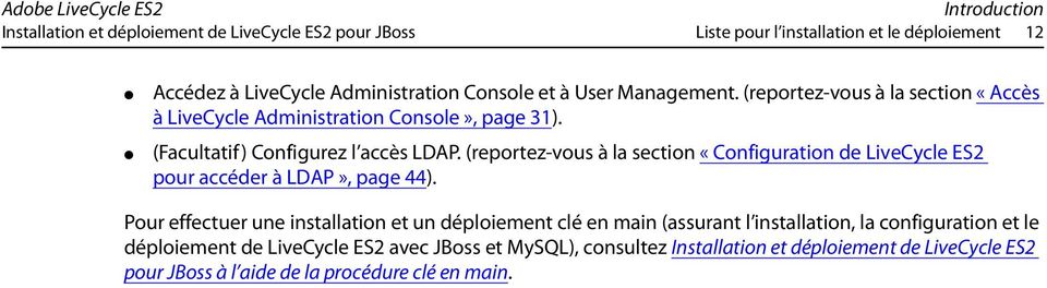 (reportez-vous à la section «Configuration de LiveCycle ES2 pour accéder à LDAP», page 44).