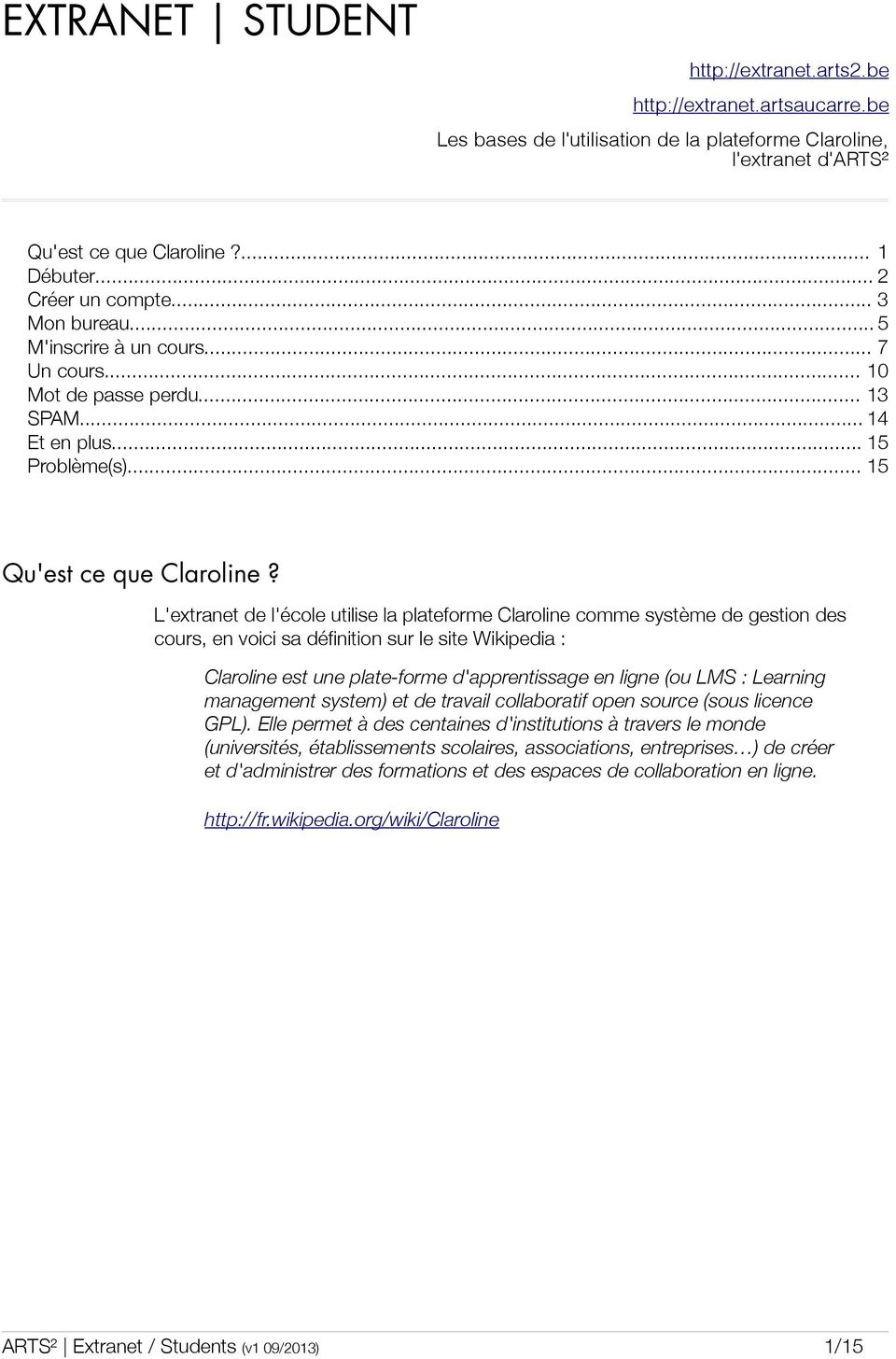 L'extranet de l'école utilise la plateforme Claroline comme système de gestion des cours, en voici sa définition sur le site Wikipedia : Claroline est une plate-forme d'apprentissage en ligne (ou LMS