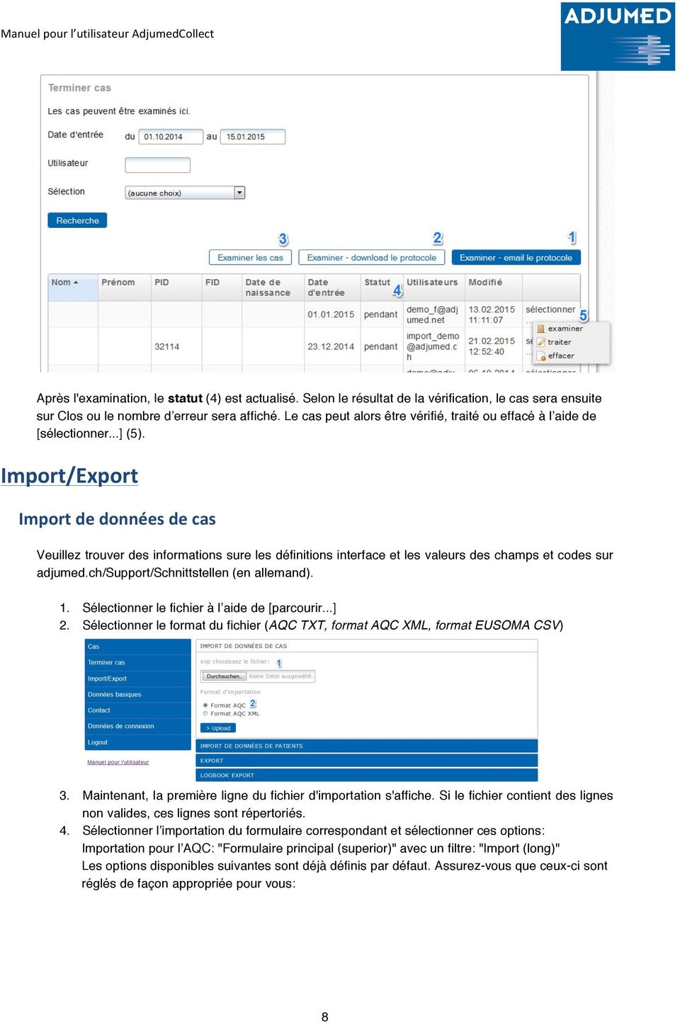 Import/Export Import de données de cas Veuillez trouver des informations sure les définitions interface et les valeurs des champs et codes sur adjumed.ch/support/schnittstellen (en allemand). 1.