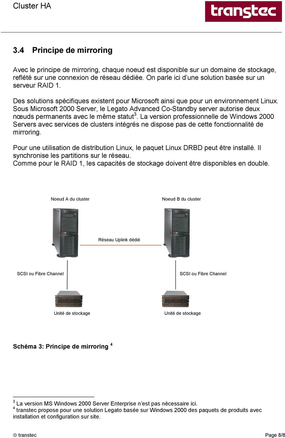 Sous Microsoft 2000 Server, le Legato Advanced Co-Standby server autorise deux nœuds permanents avec le même statut 3.