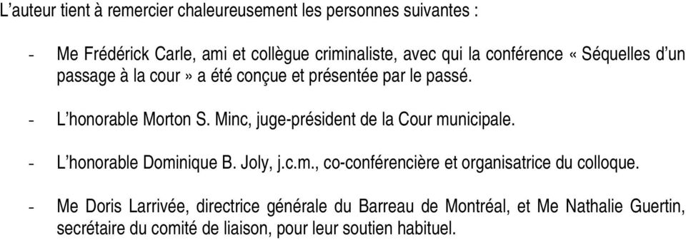 Minc, juge-président de la Cour municipale. - L honorable Dominique B. Joly, j.c.m., co-conférencière et organisatrice du colloque.