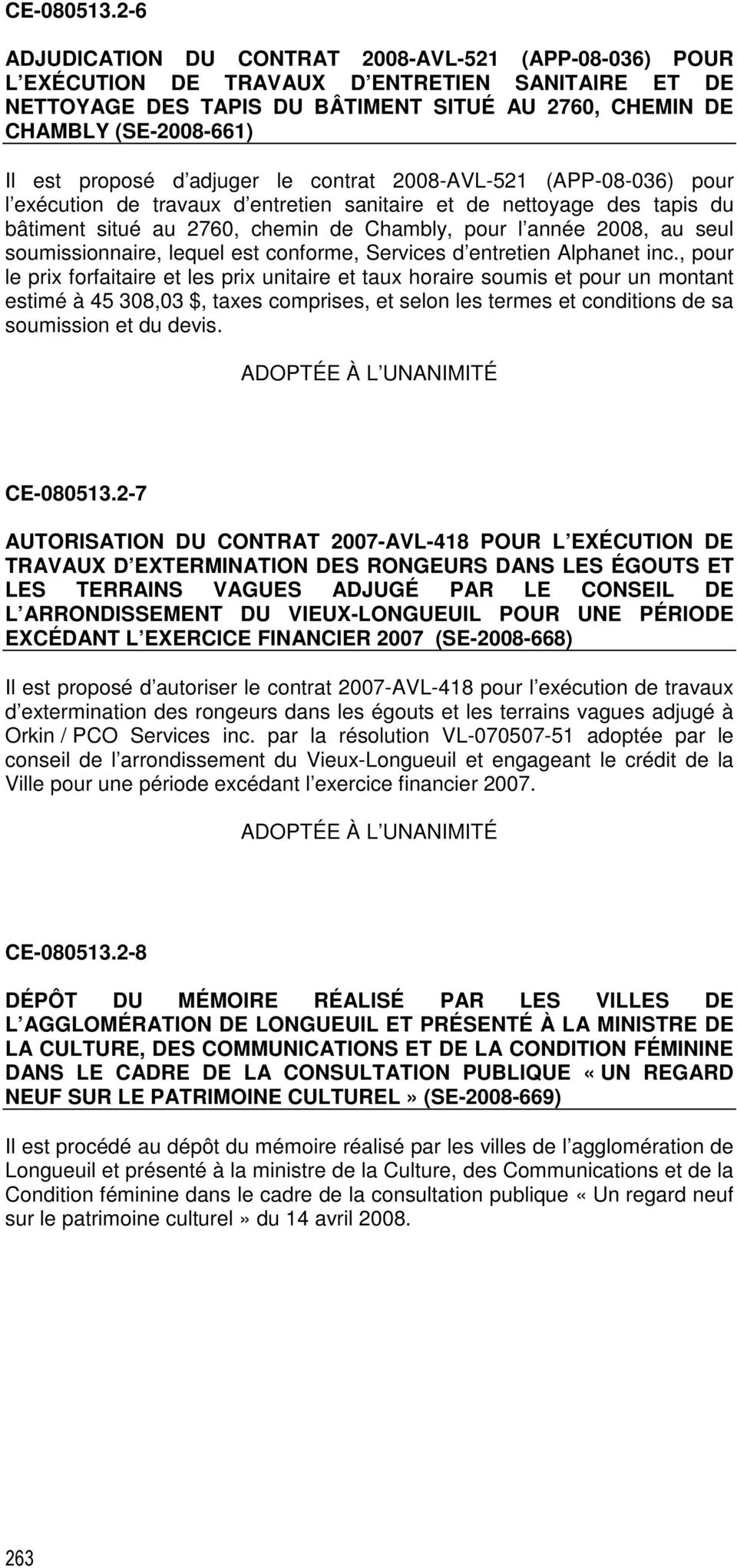 proposé d adjuger le contrat 2008-AVL-521 (APP-08-036) pour l exécution de travaux d entretien sanitaire et de nettoyage des tapis du bâtiment situé au 2760, chemin de Chambly, pour l année 2008, au