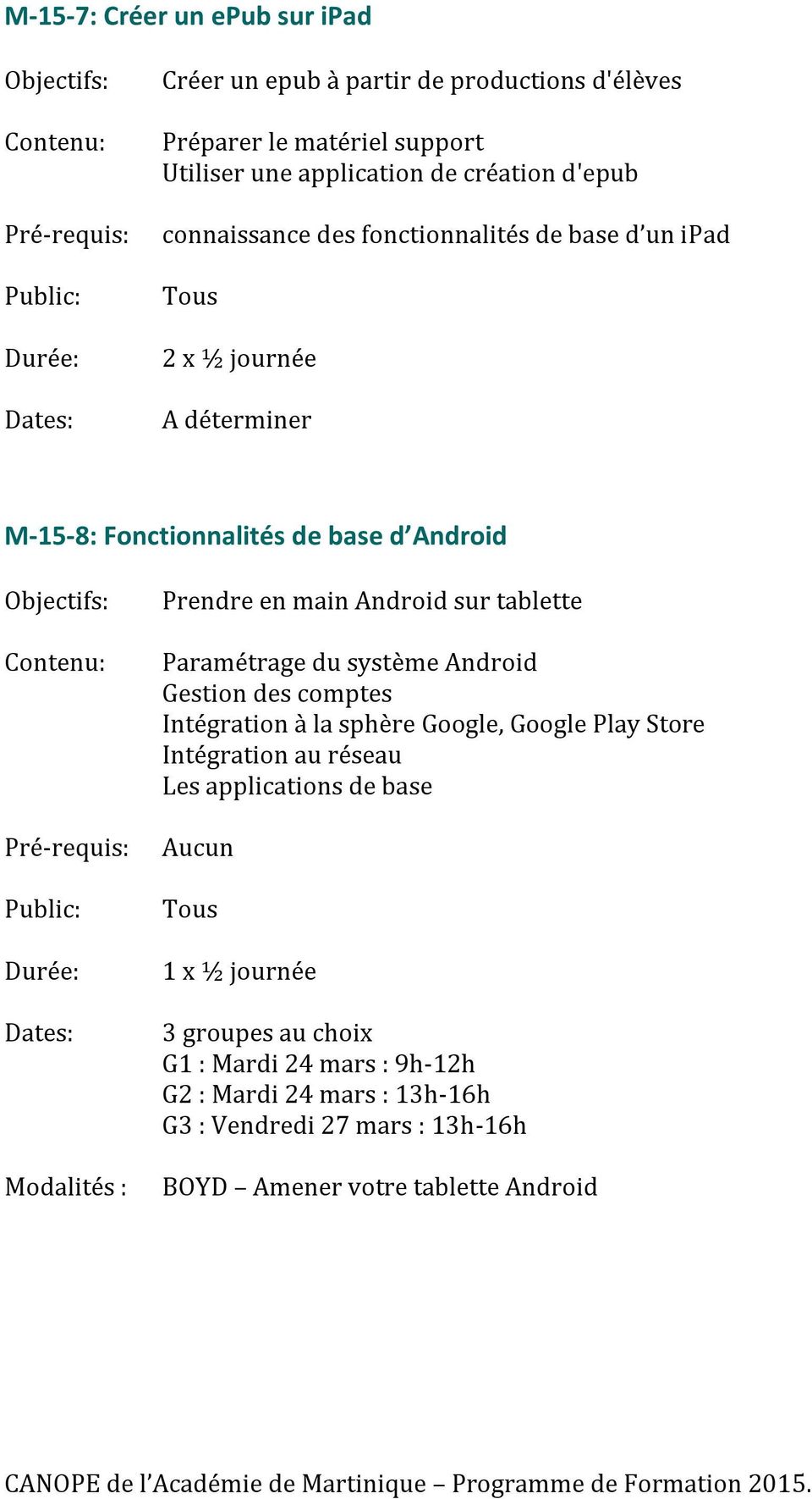 Android sur tablette Paramétrage du système Android Gestion des comptes Intégration à la sphère Google, Google Play Store Intégration au réseau Les