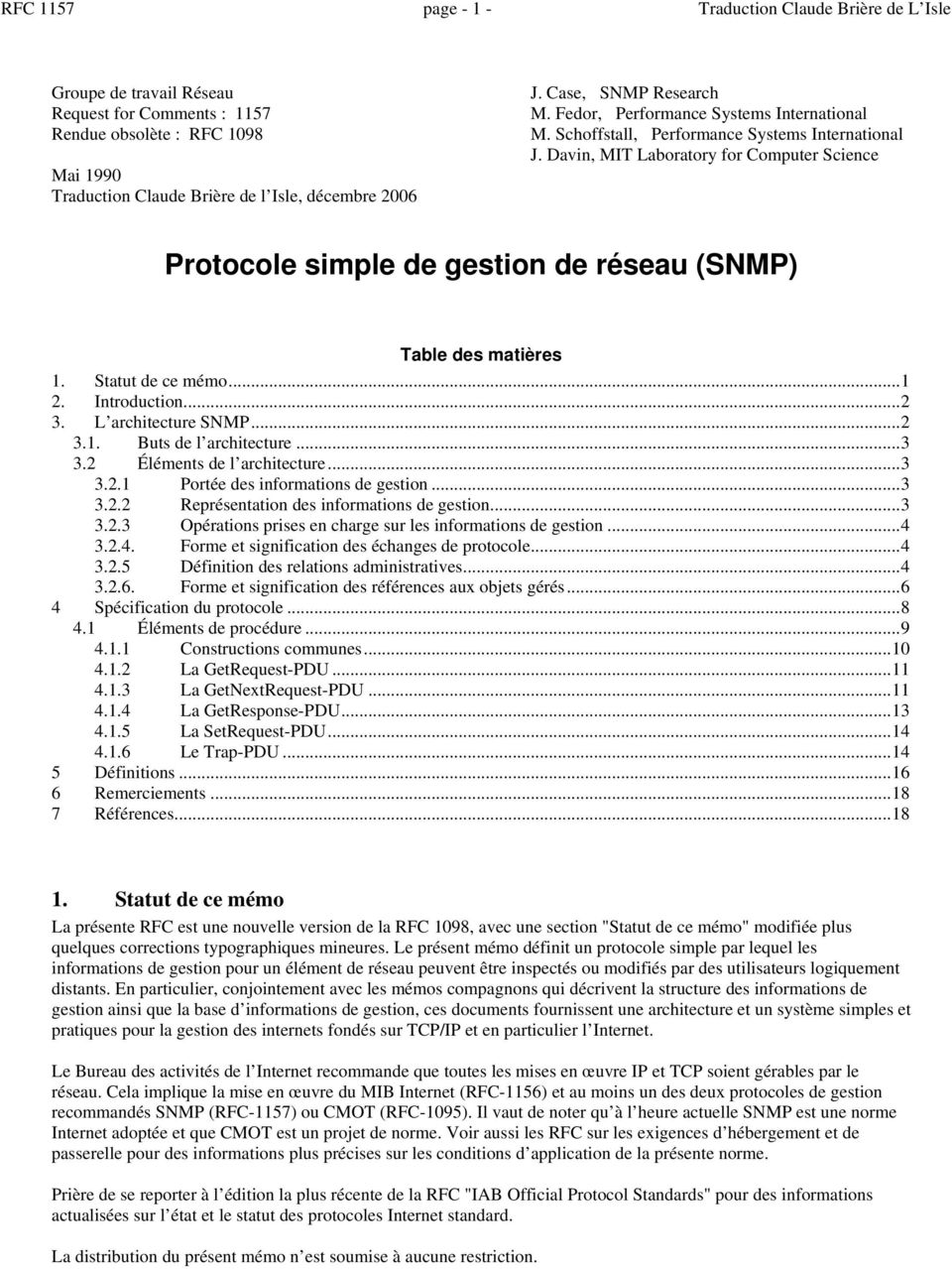 Davin, MIT Laboratory for Computer Science Protocole simple de gestion de réseau (SNMP) Table des matières 1. Statut de ce mémo...1 2. Introduction...2 3. L architecture SNMP...2 3.1. Buts de l architecture.