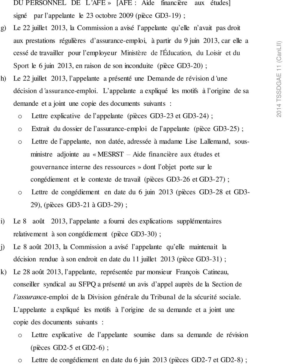 son inconduite (pièce GD3-20) ; h) Le 22 juillet 2013, l appelante a présenté une Demande de révision d une décision d assurance-emploi.