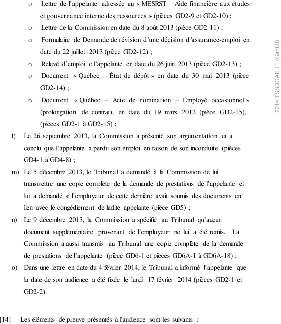 Document «Québec État de dépôt» en date du 30 mai 2013 (pièce GD2-14) ; o Document «Québec Acte de nomination Employé occasionnel» (prolongation de contrat), en date du 19 mars 2012 (pièce GD2-15),