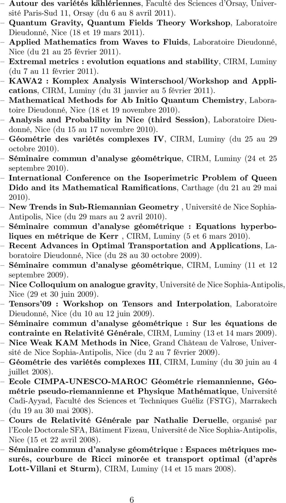 Extremal metrics : evolution equations and stability, CIRM, Luminy (du 7 au 11 février 2011).