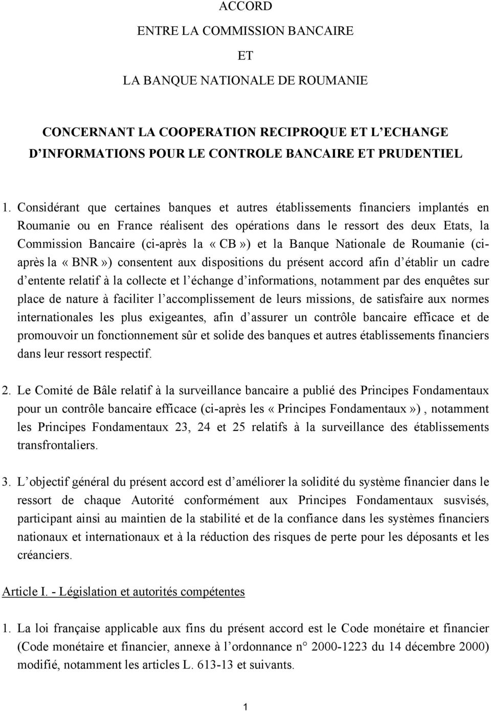«CB») et la Banque Nationale de Roumanie (ciaprès la «BNR») consentent aux dispositions du présent accord afin d établir un cadre d entente relatif à la collecte et l échange d informations,