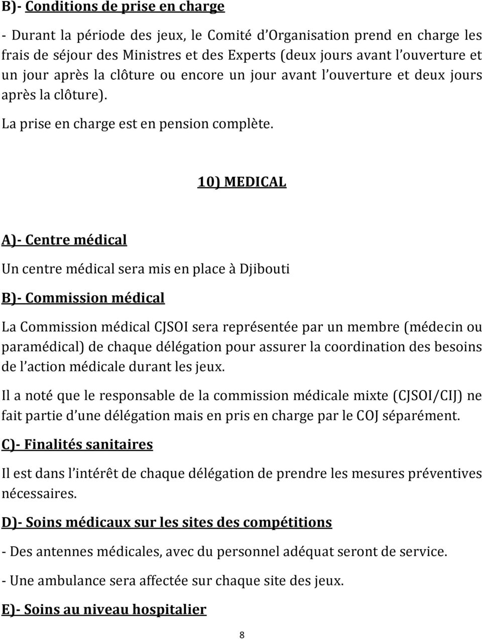 10) MEDICAL A)- Centre médical Un centre médical sera mis en place à Djibouti B)- Commission médical La Commission médical CJSOI sera représentée par un membre (médecin ou paramédical) de chaque
