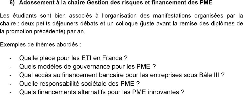 Exemples de thèmes abordés : - Quelle place pour les ETI en France? - Quels modèles de gouvernance pour les PME?