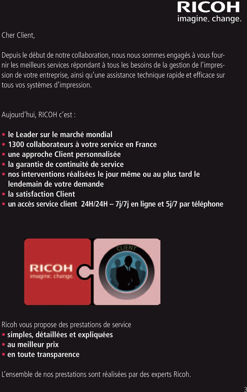 Aujourd hui, RICOH c est : le Leader sur le marché mondial 1300 collaborateurs à votre service en France une approche Client personnalisée la garantie de continuité de service nos interventions