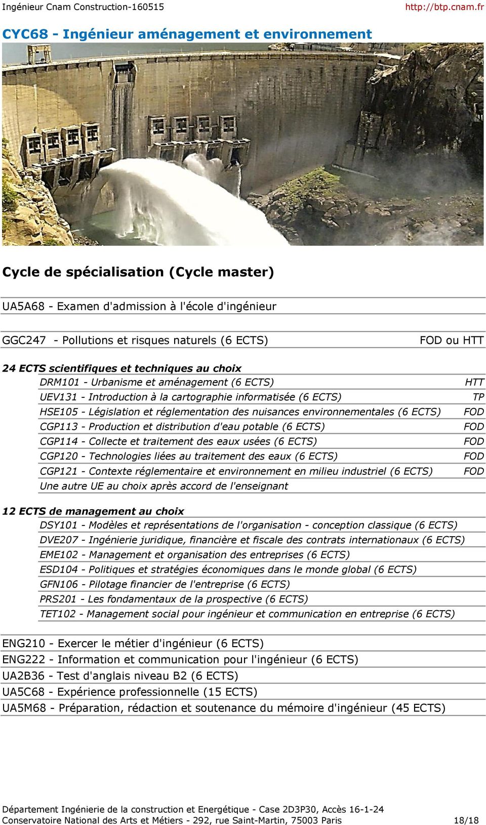 environnementales (6 ECTS) CGP113 - Production et distribution d'eau potable (6 ECTS) CGP114 - Collecte et traitement des eaux usées (6 ECTS) CGP120 - Technologies liées au traitement des eaux (6