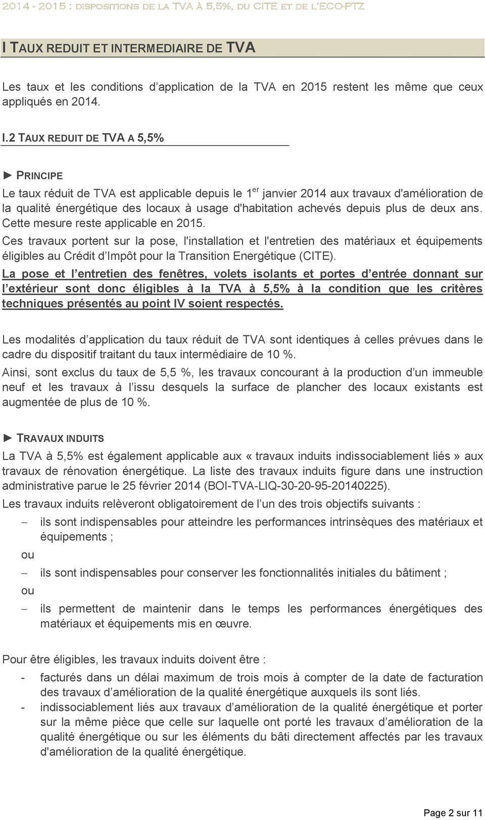 2 TAUX REDUIT DE TVA A 5,5% PRINCIPE Le taux réduit de TVA est applicable depuis le 1 er janvier 2014 aux travaux d'amélioration de la qualité énergétique des locaux à usage d'habitation achevés