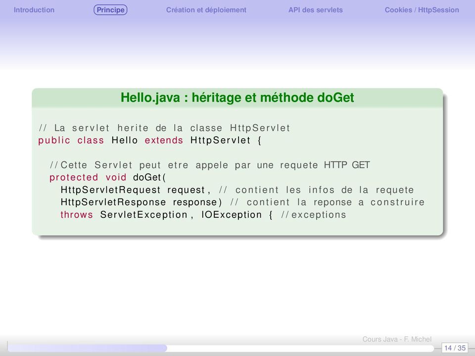 class Hello extends HttpServlet { / / Cette Servlet peut etre appele par une requete HTTP GET protected void doget