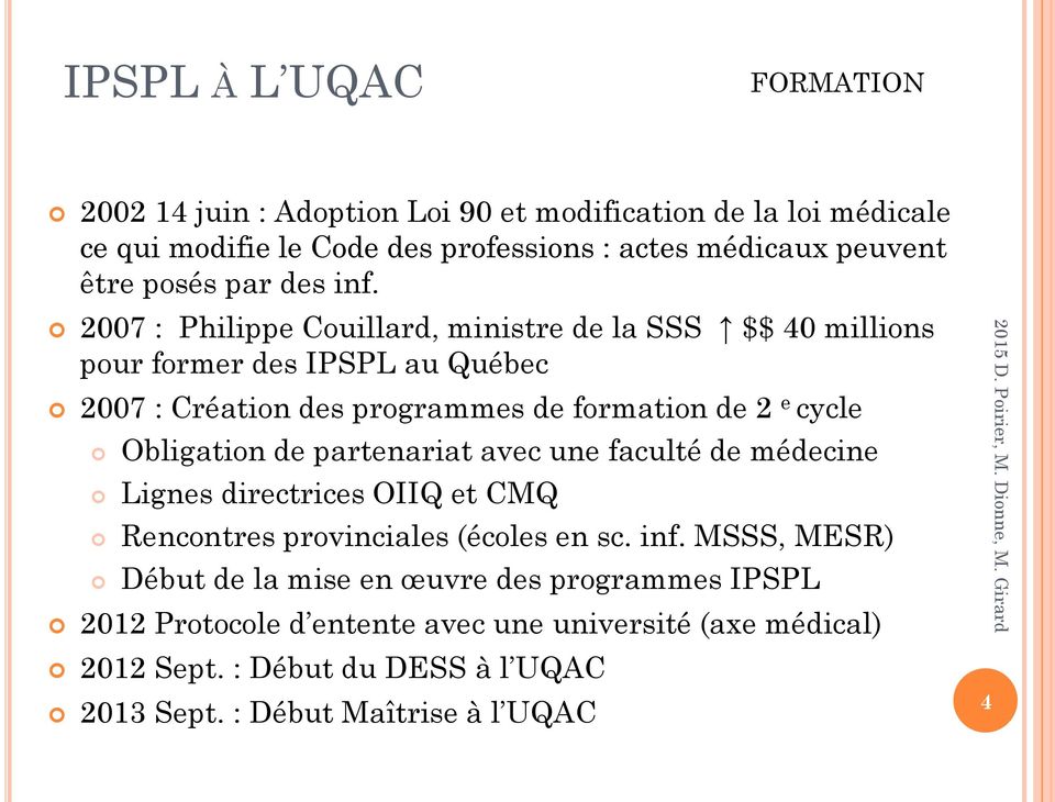 2007 : Philippe Couillard, ministre de la SSS $$ 40 millions pour former des IPSPL au Québec 2007 : Création des programmes de formation de 2 e cycle Obligation