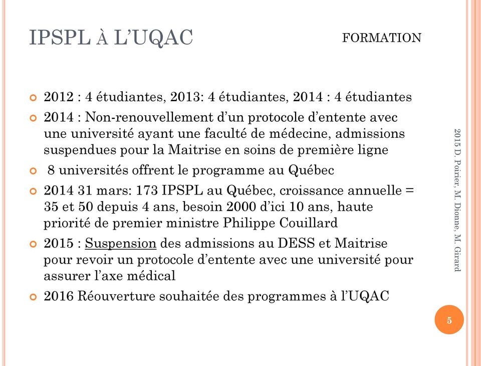 IPSPL au Québec, croissance annuelle = 35 et 50 depuis 4 ans, besoin 2000 d ici 10 ans, haute priorité de premier ministre Philippe Couillard 2015 : Suspension