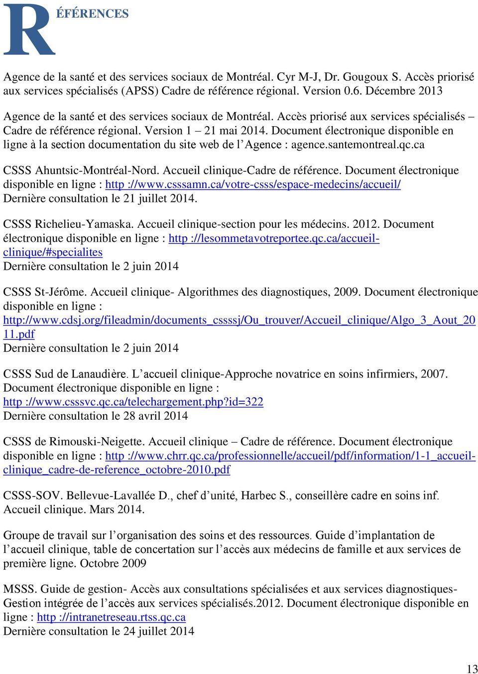 Document électronique disponible en ligne à la section documentation du site web de l Agence : agence.santemontreal.qc.ca CSSS Ahuntsic-Montréal-Nord. Accueil clinique-cadre de référence.