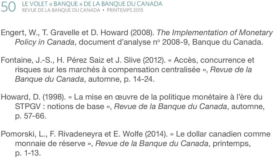 «Accès, concurrence et risques sur les marchés à compensation centralisée», Revue de la Banque du Canada, automne, p. 14-24. Howard, D. (1998).
