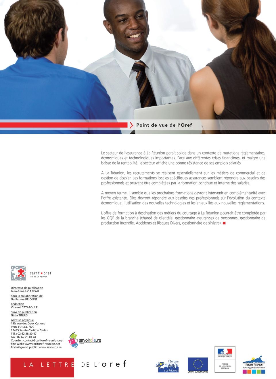 A La Réunion, les recrutements se réalisent essentiellement sur les métiers de commercial et de gestion de dossier.