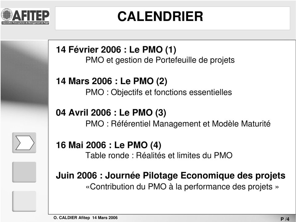 Management et Modèle Maturité 16 Mai 2006 : Le PMO (4) Table ronde : Réalités et limites du PMO