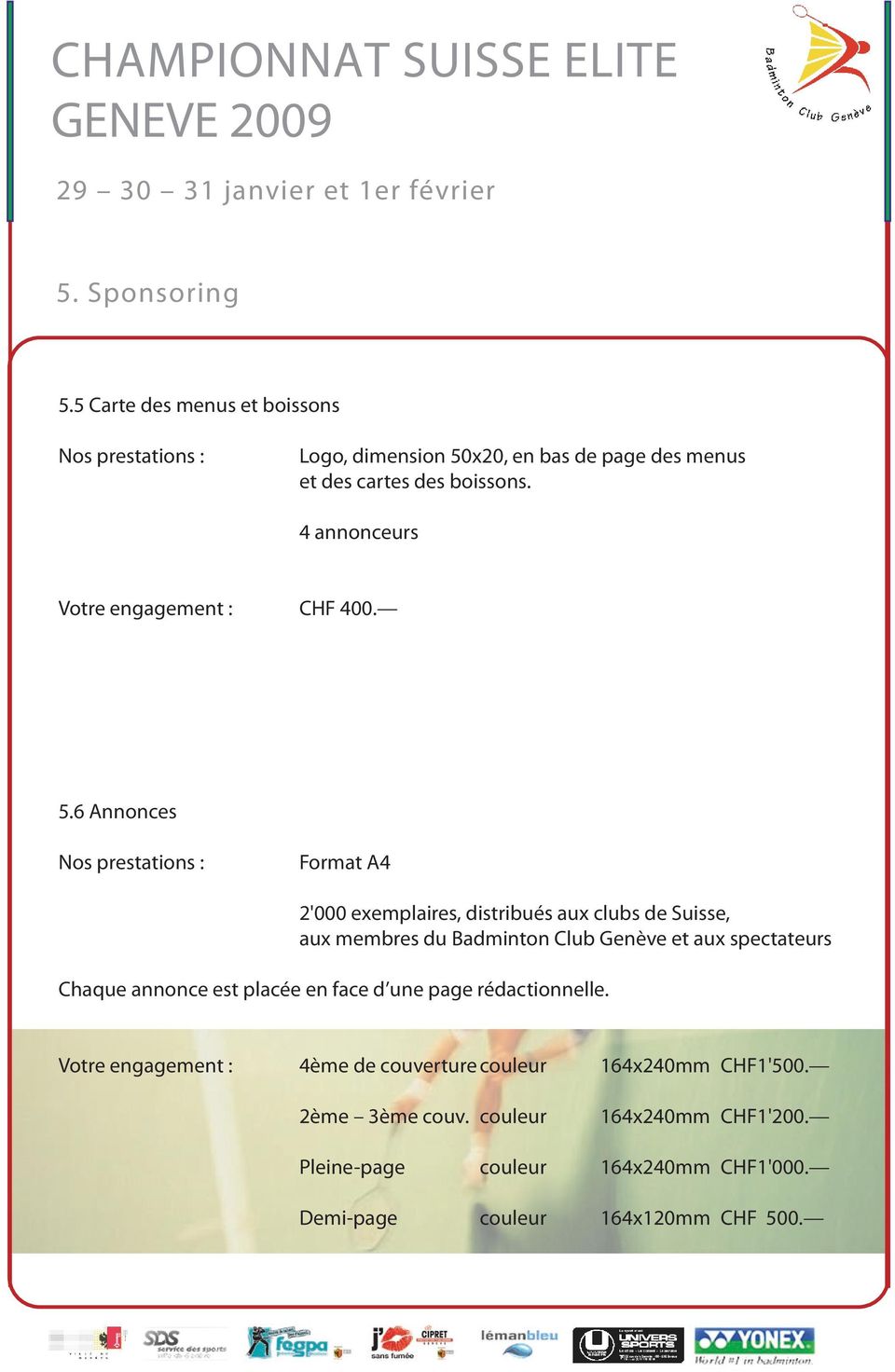 6 Annonces Nos prestations : Format A4 2'000 exemplaires, distribués aux clubs de Suisse, aux membres du Badminton Club Genève et aux