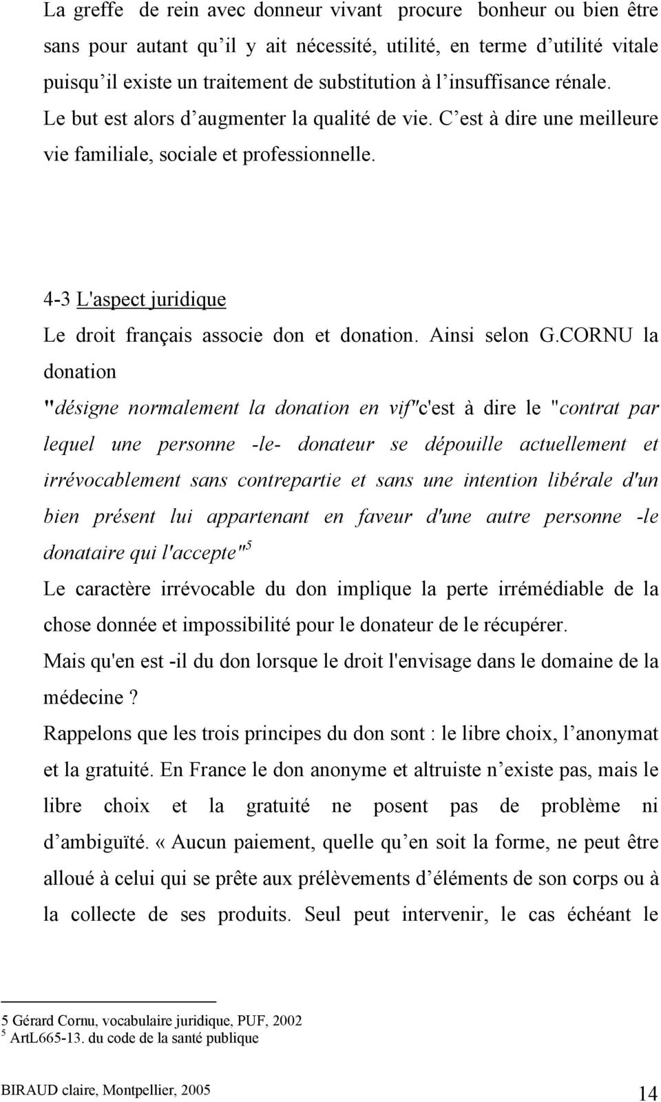 4-3 L'aspect juridique Le droit français associe don et donation. Ainsi selon G.