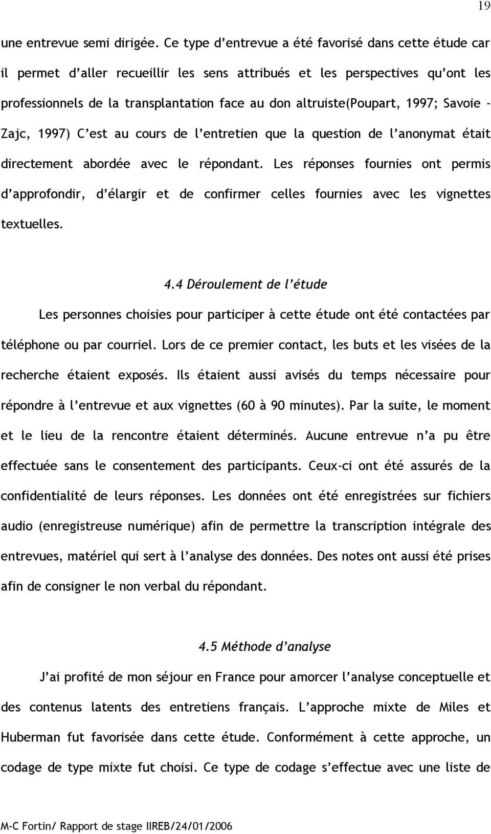 altruiste(poupart, 1997; Savoie - Zajc, 1997) C est au cours de l entretien que la question de l anonymat était directement abordée avec le répondant.