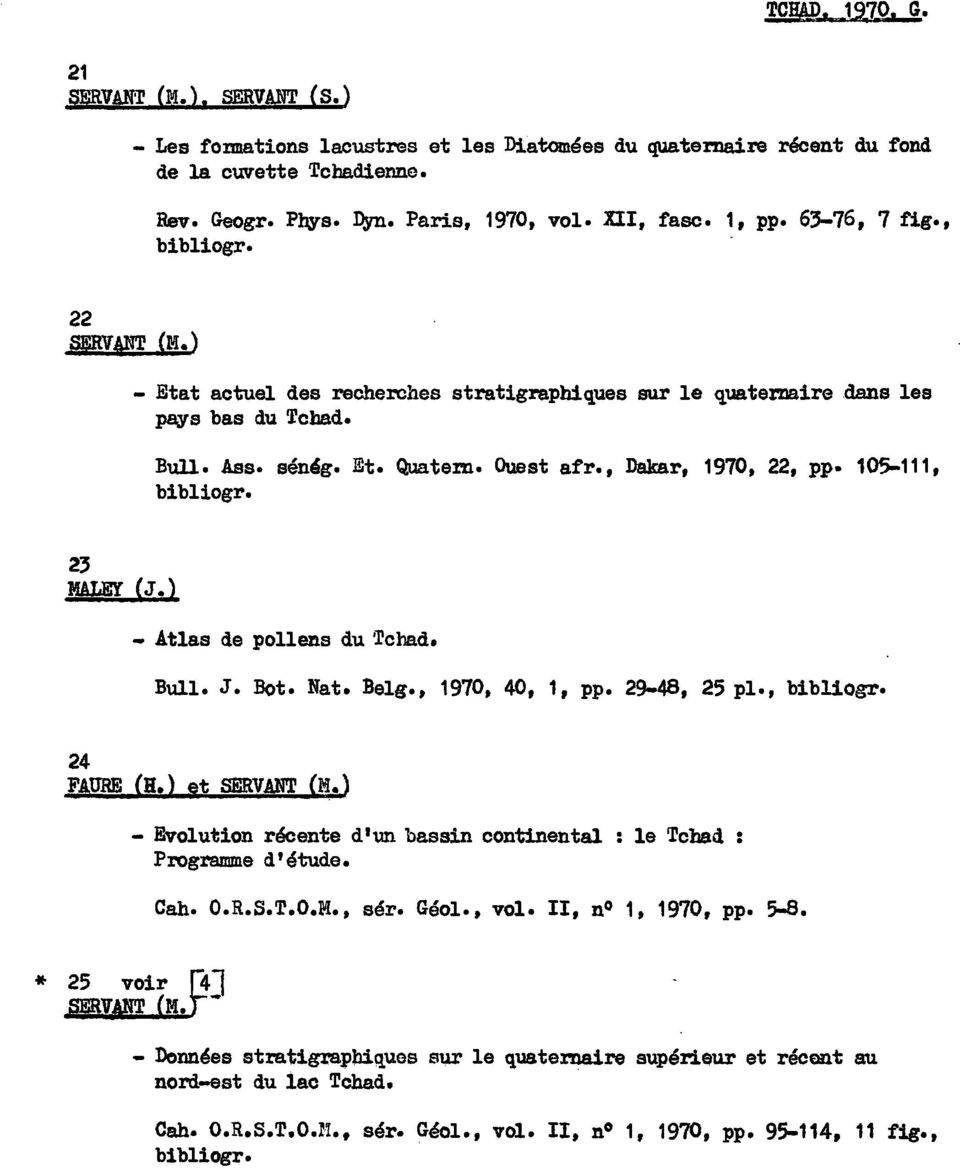 105-111, bibliogr. - Atlas de pollens du 'rchad. Bull. J. Bot. Nat. Belg., 1970, 40, 1, pp. 29-48, 25 pl., bibliogr. 24 FAURE (B.) it SERVW (M.) - Evolution rkente d'lm ba.
