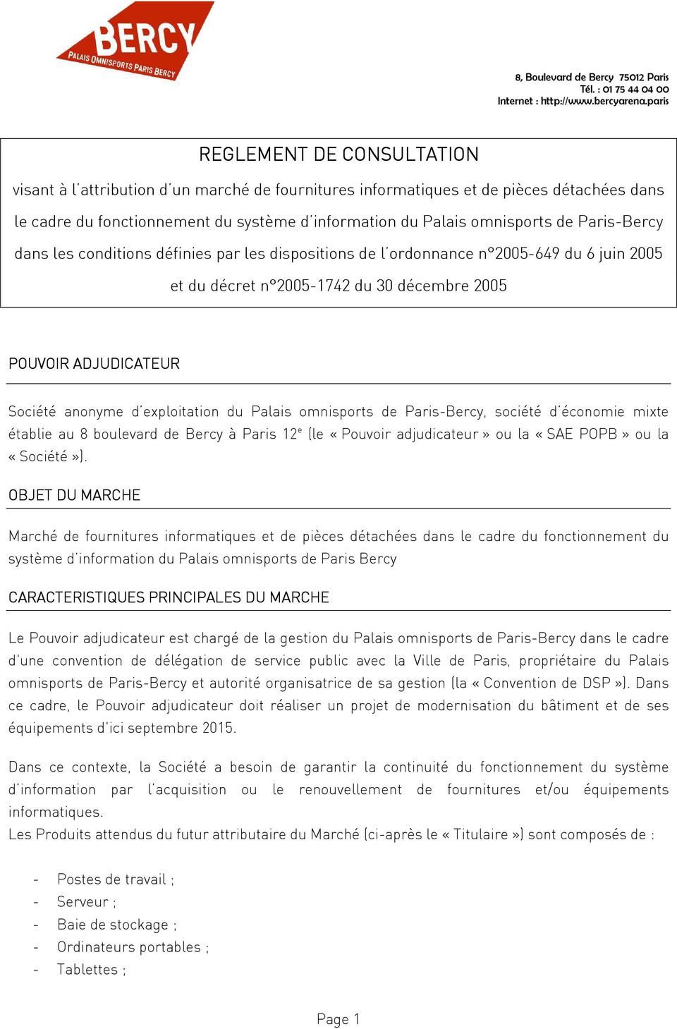 exploitation du Palais omnisports de Paris-Bercy, société d économie mixte établie au 8 boulevard de Bercy à Paris 12 e (le «Pouvoir adjudicateur» ou la «SAE POPB» ou la «Société»).