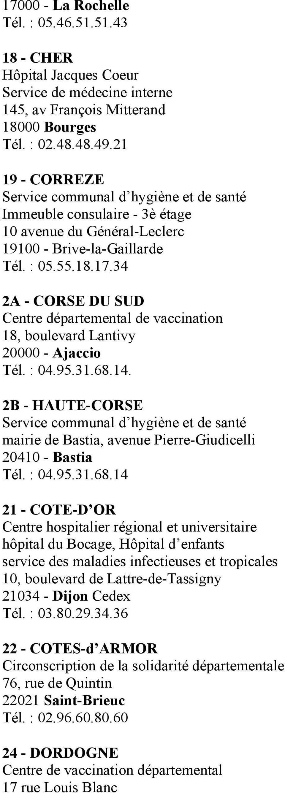 34 2A - CORSE DU SUD Centre départemental de vaccination 18, boulevard Lantivy 20000 - Ajaccio Tél. : 04.95.31.68.14.