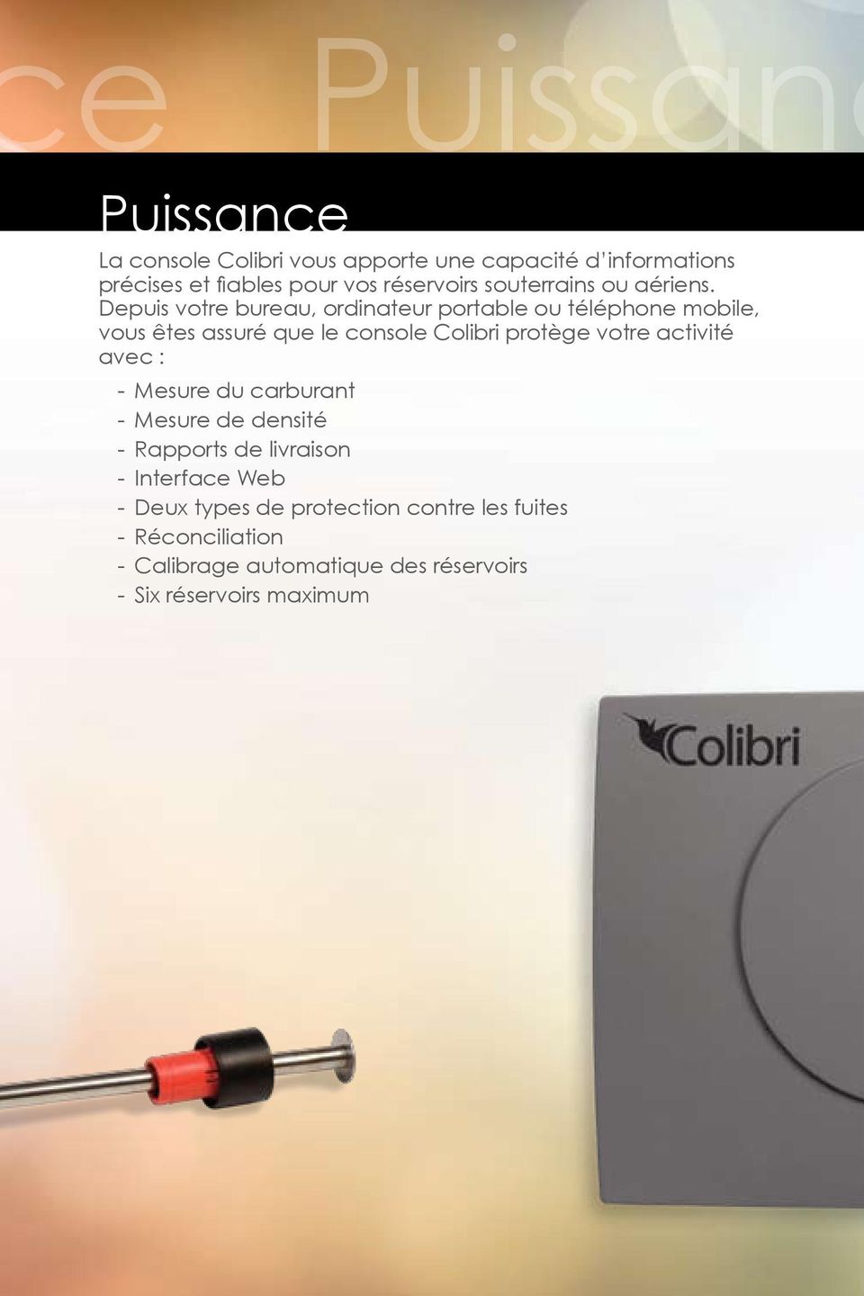 Depuis votre bureau, ordinateur portable ou téléphone mobile, vous êtes assuré que le console Colibri protège votre