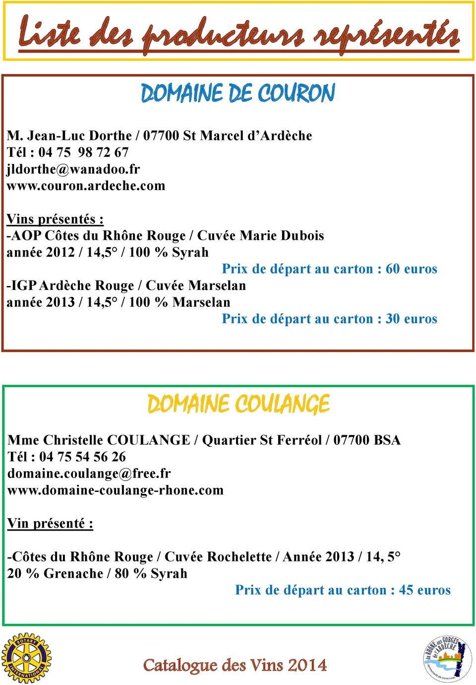 100 % Marselan Prix de départ au carton : 30 euros DOMAINE COULANGE Mme Christelle COULANGE / Quartier St Ferréol / 07700 BSA Tél : 04 75 54 56 26 domaine.coulange@free.